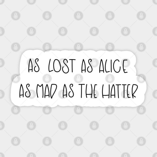 AS LOST AS ALICE - AS MAD AS THE HATTER Sticker by TheMidnightBruja